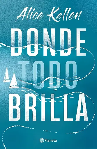 Donde todo brilla |  Alice Kellen